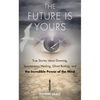 The Future Is Yours: True Stories about Dowsing, Spontaneous Healing, Ghost Busting, and the Incredible Power of the Mind - Paperback