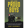We Are Proud Boys: How a Right-Wing Street Gang Ushered in a New Era of American Extremism - Hardcover