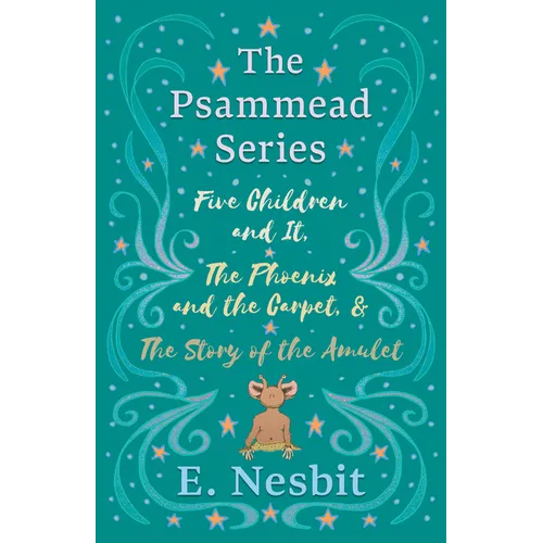 Five Children and It, The Phoenix and the Carpet, and The Story of the Amulet;The Psammead Series - Books 1 - 3 - Hardcover