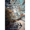 Going Shopping with God: Bringing God into every-day Life situations - Paperback