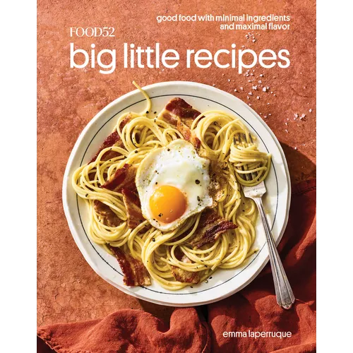Food52 Big Little Recipes: Good Food with Minimal Ingredients and Maximal Flavor [A Cookbook] - Hardcover