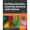 Building Machine Learning Systems with Python - Third Edition: Explore machine learning and deep learning techniques for building intelligent systems - Paperback