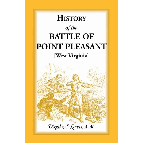 History of the Battle of Point Pleasant [West Virginia]: Fought Between White Men and Indians at the Mouth of the Great Kanawha River (now Point Pleas - Paperback
