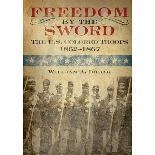 Freedom by the Sword: The U.S. Colored Troops 1862-1867 - Paperback