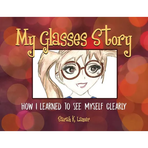 My Glasses Story: How I Learned to See Myself Clearly - Paperback