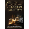 The Wild Woman's Book of Alchemy: A Magical Guide of Rituals + Practices for Living an Empowered Life - Paperback