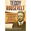 Teddy Roosevelt: A Captivating Guide to the Life of Theodore Roosevelt Who Served as the 26th President of the United States of America - Paperback