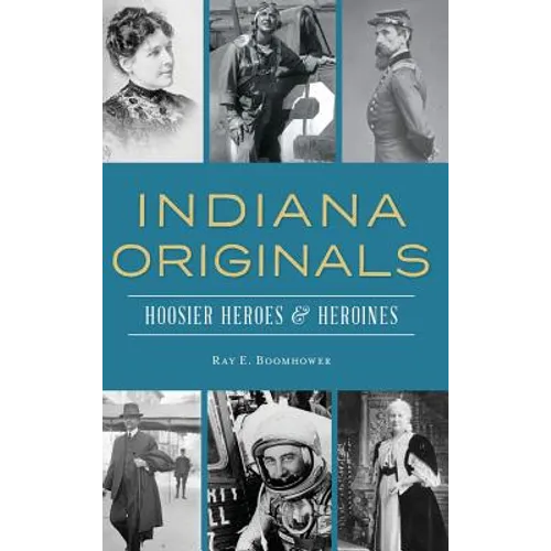 Indiana Originals: Hoosier Heroes & Heroines - Hardcover