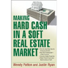 Making Hard Cash in a Soft Real Estate Market: Find the Next High-Growth Emerging Markets, Buy New Construction--at Big Discounts, Uncover Hidden Prop - Paperback