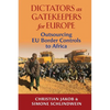 Dictators as Gatekeepers for Europe: Outsourcing EU Border Controls to Africa - Paperback