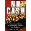 No Cash, No Fear: Entrepreneurial Secrets to Starting Any Business with No Money - Paperback
