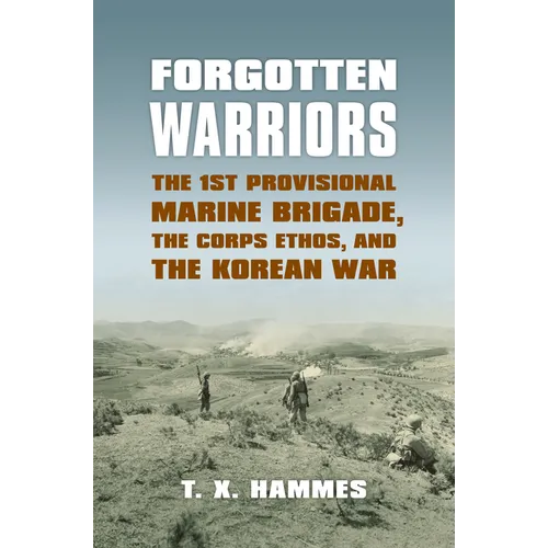 Forgotten Warriors: The 1st Provisional Marine Brigade, the Corps Ethos, and the Korean War - Hardcover