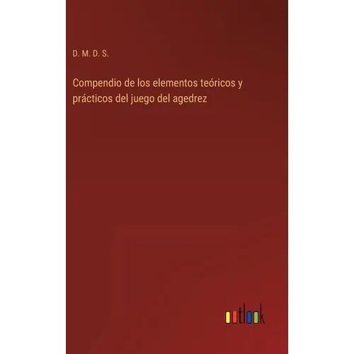 Compendio de los elementos teóricos y prácticos del juego del agedrez - Hardcover