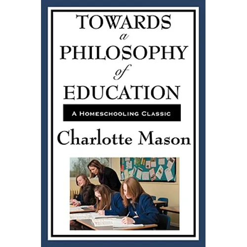 Towards a Philosophy of Education: Volume VI of Charlotte Mason's Homeschooling Series - Paperback