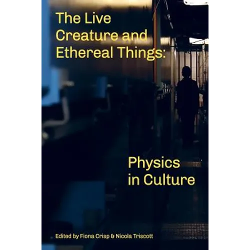 The Live Creature and Ethereal Things: Physics in Culture - Paperback
