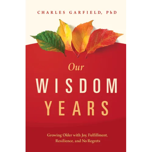 Our Wisdom Years: Growing Older with Joy, Fulfillment, Resilience, and No Regrets - Hardcover