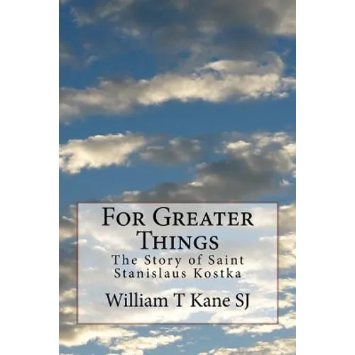 For Greater Things: The Story of Saint Stanislaus Kostka - Paperback