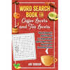 Word Search Book for Coffee Lovers and Tea Lovers: World Search Adult Book to Appreciate and Learn more about Your Favorite Drink - Hardcover