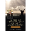In Deep but Never Too Deep for God's Amazing Grace: My Life Story - Paperback