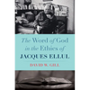 The Word of God in the Ethics of Jacques Ellul - Paperback