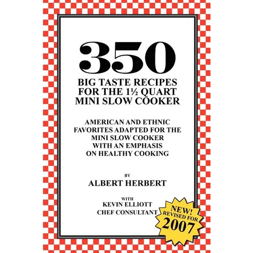 350 Big Taste Recipes for the 1.5 Quart Mini Slow Cooker: All American Favorites Adapted for the Mini Slow Cooker with an Emphasis on Healthy Eating - Paperback