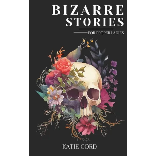 Bizarre Stories for Proper Ladies - Paperback