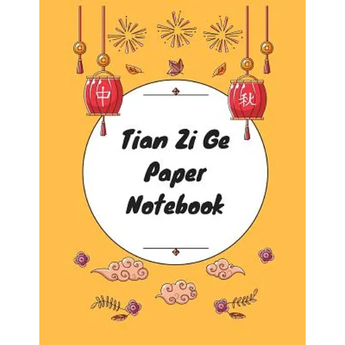 Tian Zi Ge Paper Notebook: Practice Writing Chinese Characters! Chinese Writing Paper Workbook │ Learn How to Write Chinese Calligraphy Pin - Paperback