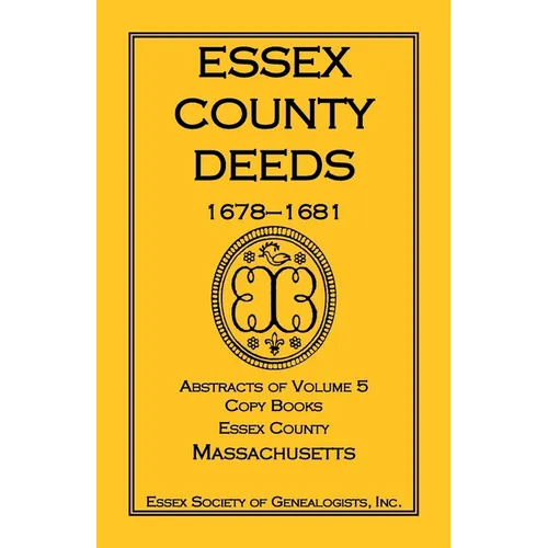 Essex County Deeds, 1678-1681, Abstracts of Volume 5, Copy Books, Essex County, Massachusetts - Paperback