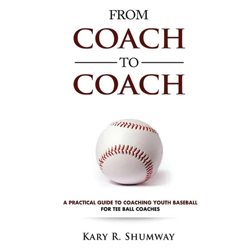 From Coach to Coach: A Practical Guide to Coaching Youth Baseball for Tee Ball Coaches - Paperback