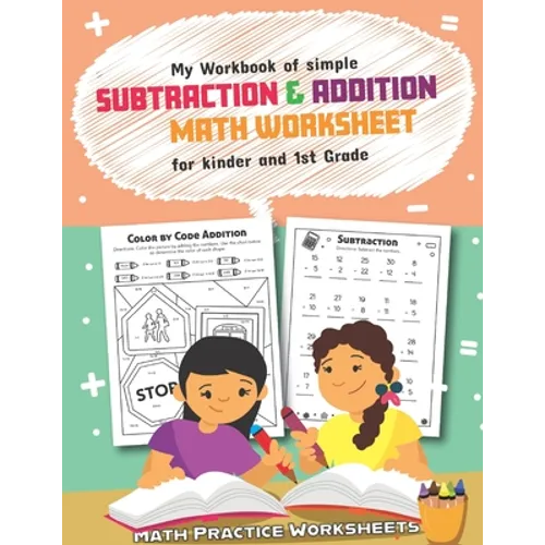 My Workbook of Simple Subtraction & Addition Math Worksheet for Kinder and 1st grade: 50 Fun Designs For Boys And Girls - Educational Worksheets - Paperback