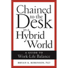 Chained to the Desk in a Hybrid World: A Guide to Work-Life Balance - Paperback