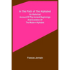 In the path of the alphabet; An historical account of the ancient beginnings and evolution of the modern alphabet - Paperback