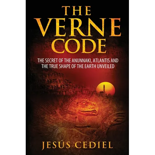 The Verne Code: The secret of the Anunnaki, Atlantis and the true shape of the Earth unveiled - Paperback