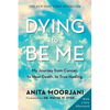 Dying to Be Me: My Journey from Cancer, to Near Death, to True Healing - Paperback