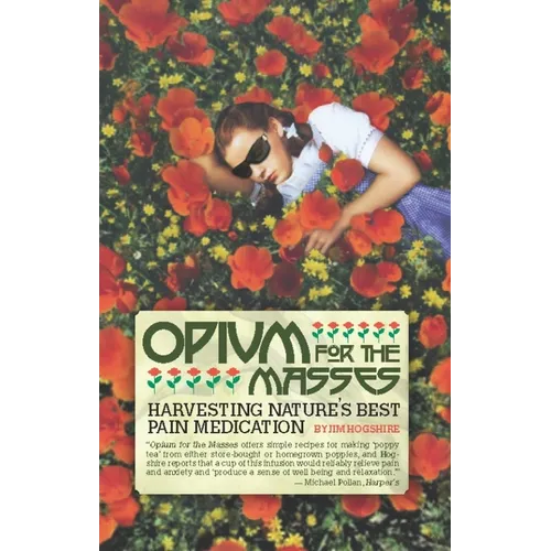 Opium for the Masses: Harvesting Nature's Best Pain Medication - Paperback
