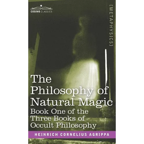The Philosophy of Natural Magic: Book One of the Three Books of Occult Philosophy - Hardcover