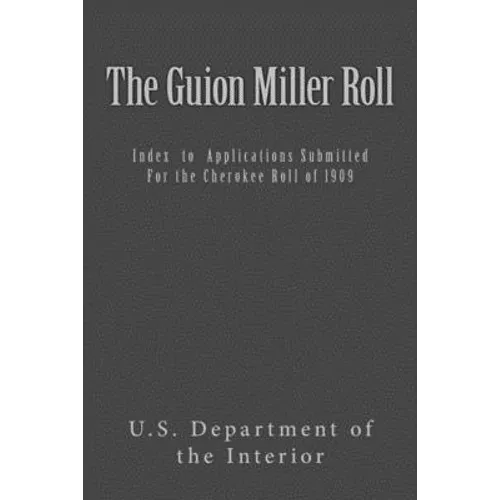 The Guion Miller Roll: Index to Applications Submitted for the Cherokee Roll of 1909 - Paperback
