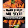 My BLACK+DECKER(R) 2-Liter Oil Free Air Fryer Cookbook: Invigorate Your Cooking With These 100 Easy, Healthy, and Innovative Recipes - Paperback