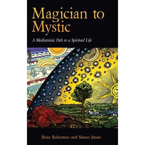 Magician to Mystic: A Mediumistic Path to a Spiritual Life - Hardcover