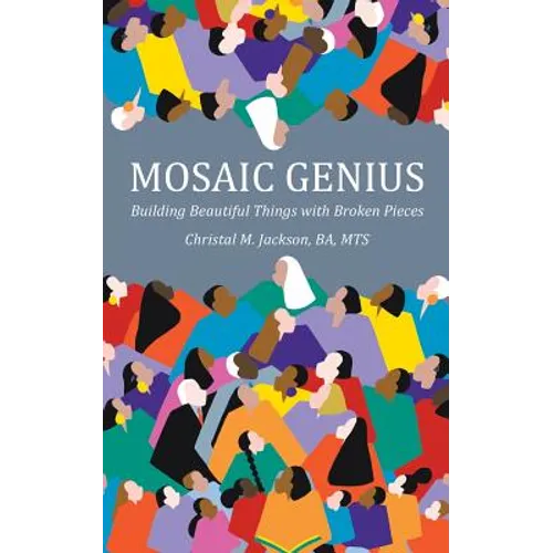 Mosaic Genius: Building Beautiful Things with Broken Pieces - Paperback