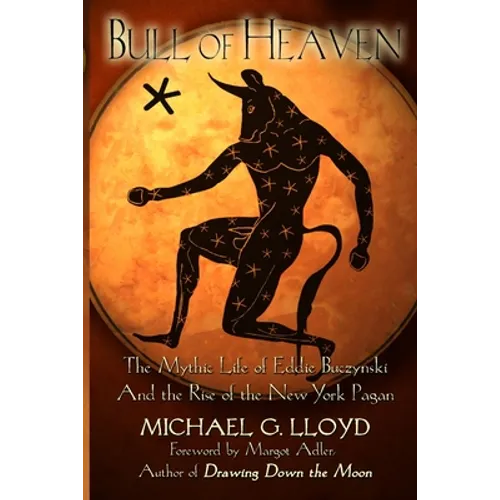 Bull of Heaven: The Mythic Life of Eddie Buczynski and the Rise of the New York Pagan - Paperback