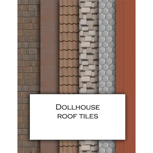 Dollhouse Roof Tiles: Roofing textured wallpaper for decorating doll's houses and model buildings. Beautiful sets of papers for your model making. - Paperback