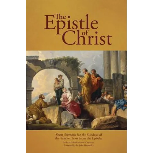 The Epistle of Christ: Short Sermons For the Sundays of the Year on Texts from the Epistles - Paperback