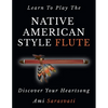 Learn To Play The Native American Style Flute: Discover Your Heartsong - Paperback