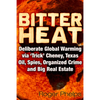 Bitter Heat: Deliberate Global Warming Via 'Trick' Cheney, Texas Oil, Spies, Organized Crime, and Big Real Estate - Paperback