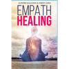 Empath Healing: Become a Healer and stop absorbing Negative Energy. Learn how to Raise your Vibration by developing Abilities and Skil - Paperback