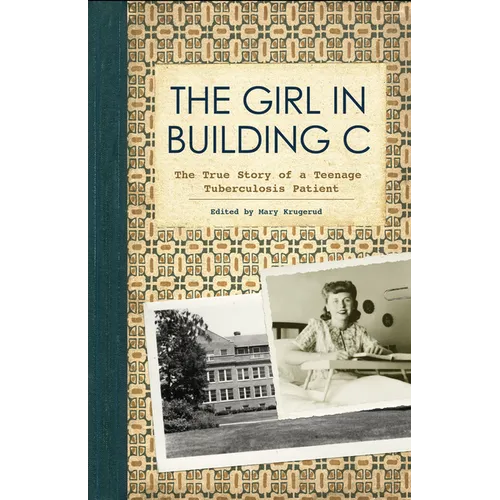 The Girl in Building C: The True Story of a Teenage Tuberculosis Patient - Paperback