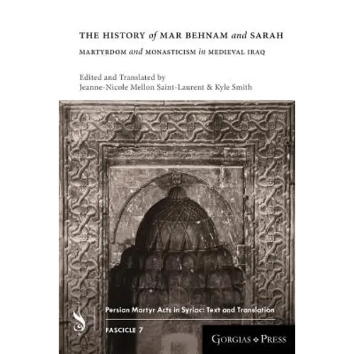 The History of Mar Behnam and Sarah: Martyrdom and Monasticism in Medieval Iraq - Paperback