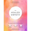 The Healed Empath: The Highly Sensitive Person's Guide to Transforming Trauma and Anxiety, Trusting Your Intuition, and Moving from Overwhelm to Empow - Paperback