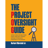 The Project Oversight Guide: An Owner's Guide to Oversight of Capital Projects, Project Teams, and General Contractors for Delivering the Expected Ret - Paperback